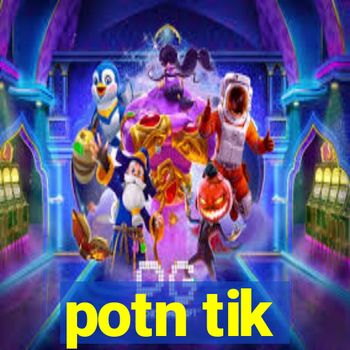 potn tik